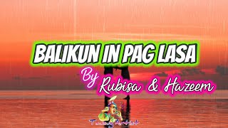 Video thumbnail of "Balikun In Pag Lasa Lyrics By Rubisa & Hazeem 🎶 Tausug Song"