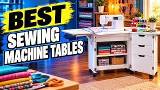 Best Sewing Machine Tables in 2026 🧵 | Top 5 Picks Update