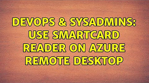 DevOps & SysAdmins: Use Smartcard Reader on Azure Remote Desktop
