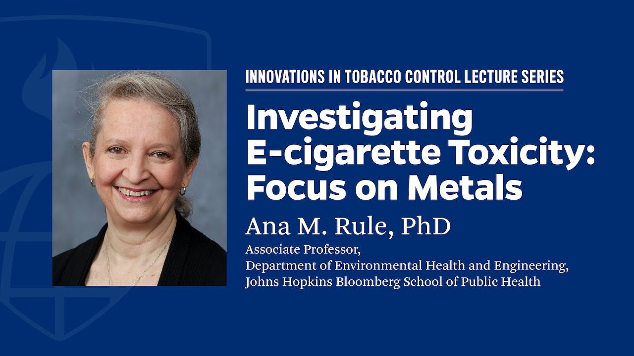 Ana M. Rule, PhD: Investigating E-cigarette Toxicity—Focus on Metals