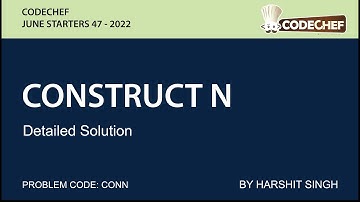 CONSTRUCT N | CODECHEF JULY STARTERS 47 | DETAILED SOLUTION