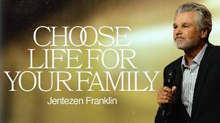 Choose Life For Your Family  | Jentezen Franklin