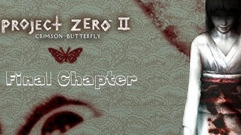 Project Zero 2: Crimson Butterfly ~ Walkthrough Final Chapter - Crimson Butterfly -