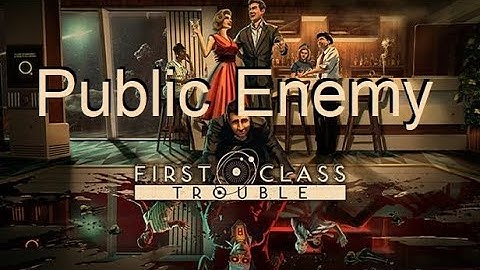 Public Enemy Trophy/Achievement Guide | First Class Trouble