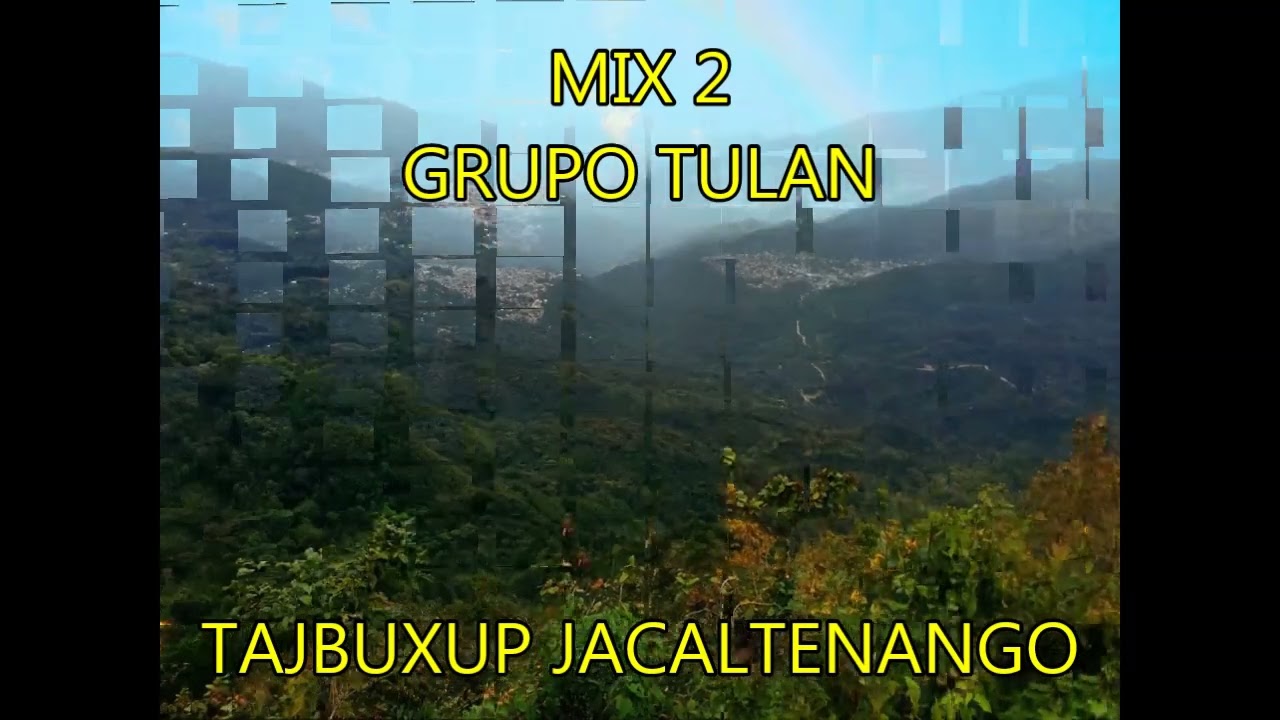 Mix 2 Grupo Tulan - Música Jacalteca