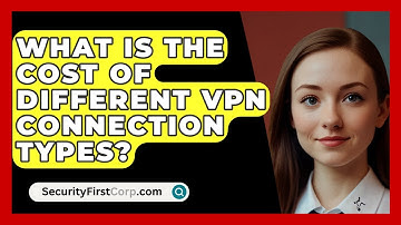 What Is The Cost Of Different VPN Connection Types? - SecurityFirstCorp.com