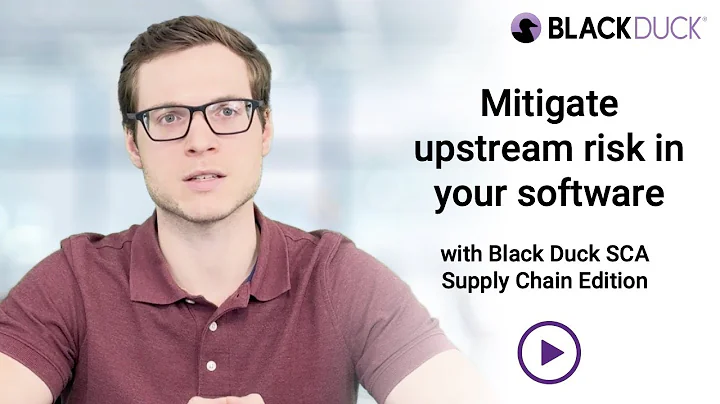 Mitigate Upstream Risk in your Software with Black Duck SCA Supply Chain Edition | Black Duck