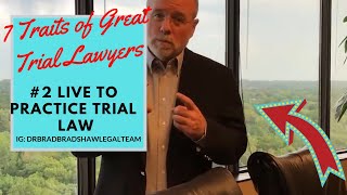 7 Traits of Great Trial Lawyers: #2 Live to Practice Trial Law