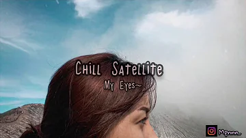 #chillsatellitemyeyes #myeyes #chillsatellite | Chill Satellite ~ My Eyes (Lyrics)