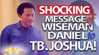 SHOCKING! Message Of Wiseman Daniel To TB Joshua!
