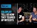 Coldplay Tells Up How They Teamed Up With BTS For Their New Single | The Project