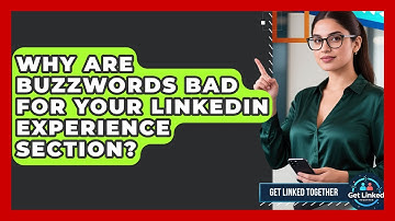 Why Are Buzzwords Bad For Your LinkedIn Experience Section? - Get Linked Together