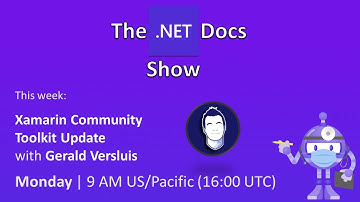 The .NET Docs Show - Xamarin Community Toolkit Update