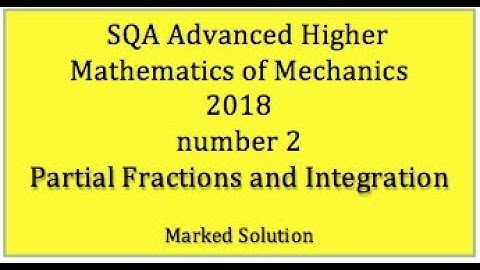 2018 SQA AH Mathematics of Mechanics. No.2 Partial Fractions and Integration