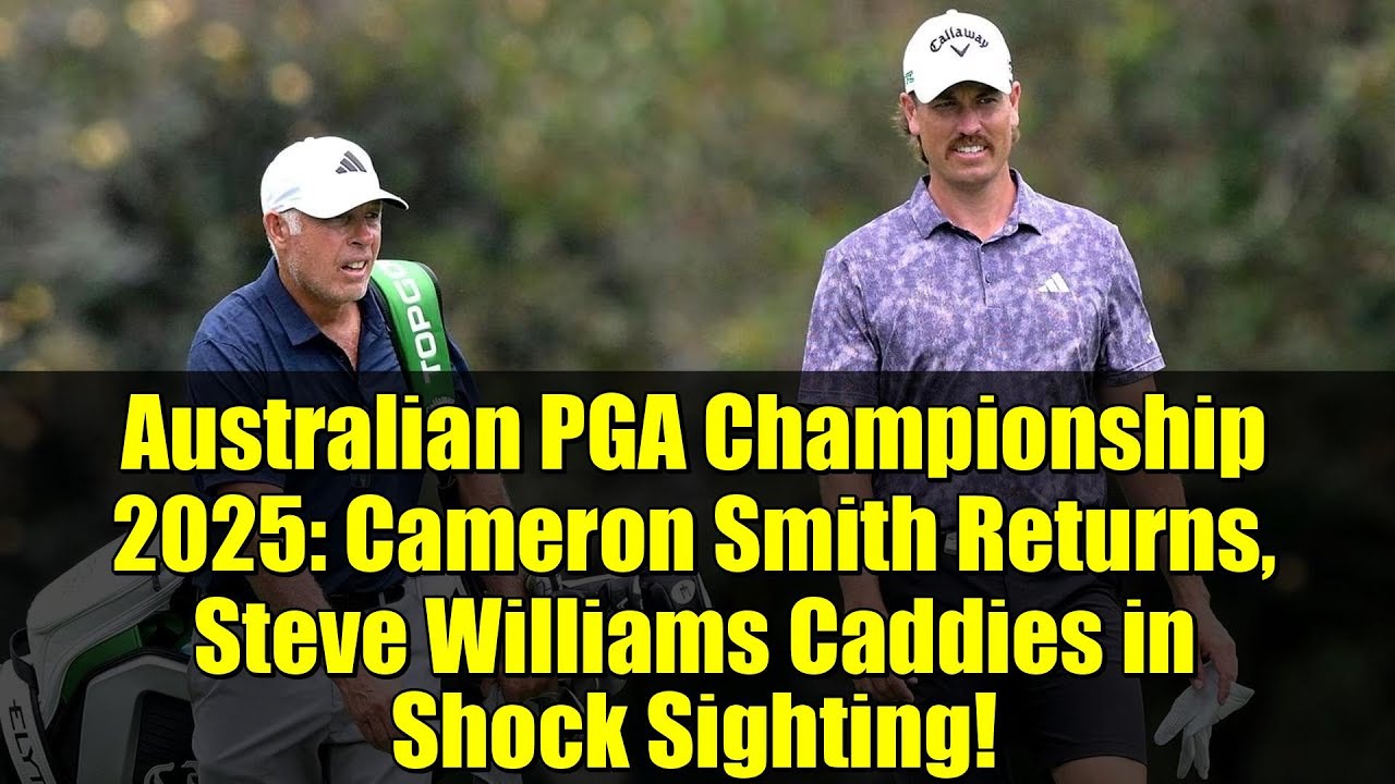 Australian PGA Championship 2025: Cameron Smith Returns, Steve Williams Caddies in Shock Sighting!