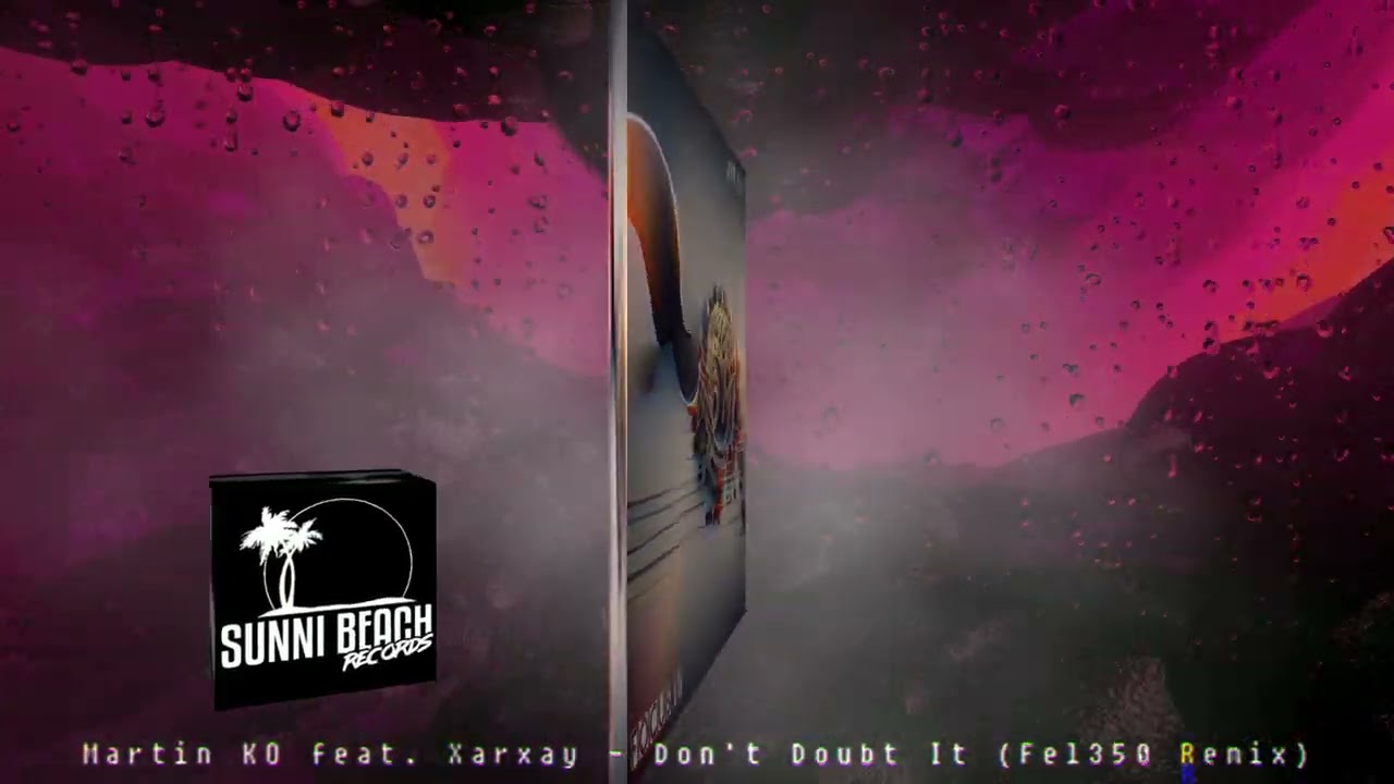 Martin KO feat. Xarxay - Don't Doubt It (Fel350 Remix)