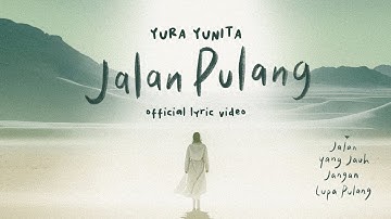 Yura Yunita - Jalan Pulang (Lyric Video) - OST. Jalan Yang Jauh Jangan Lupa Pulang