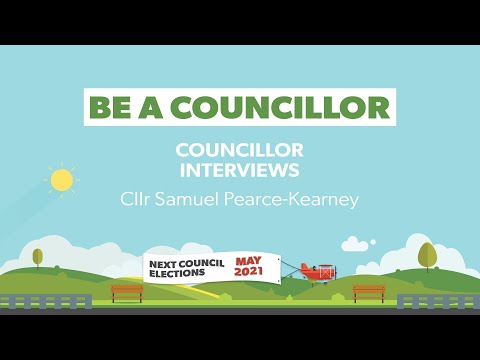 Cllr Samuel Pearce Kearney - Be A Councillor Interview