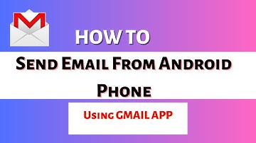 How to Send Email From Android Phone Using Gmail