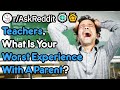 Teachers, What Is Your Worst Experience With A Parent (r/AskReddit)