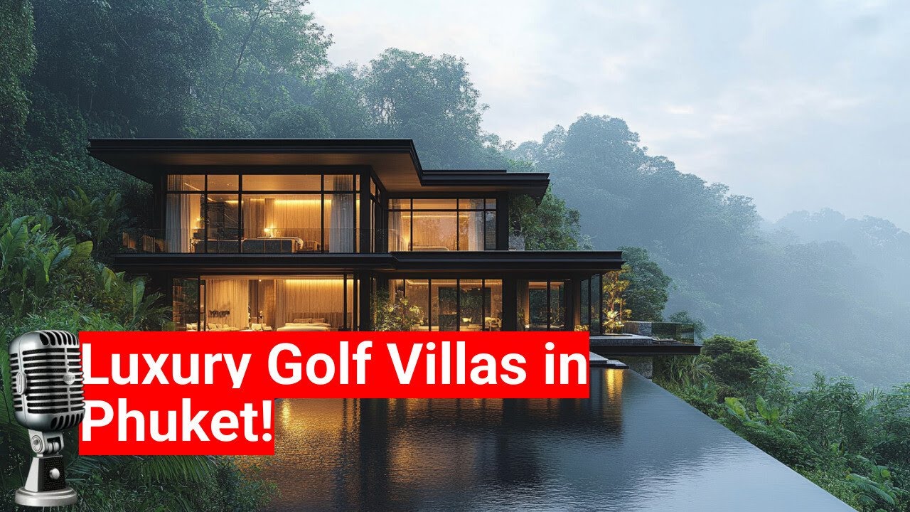 Luxury Golf Villas in Phuket: The Best Golf Course Properties