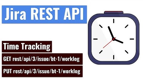 Jira REST API - Get and Add Worklogs for Time Tracking