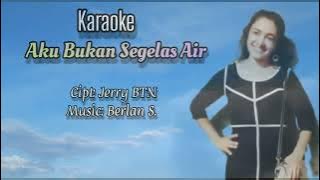 KARAOKE || AKU BUKAN SEGELAS AIR || Cipt: Jerry BTN.