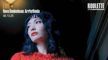 Nava Dunkelman: Arrhythmia // Live at Roulette