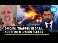 Scotland Minister Hamza Yusuf&#39;s Mother-In-Law Stuck In Gaza Amid Israel Bombing Breaks Down
