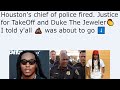 Houstons chief of police fired justice for takeoff and duke the jeweler i told yall  was about