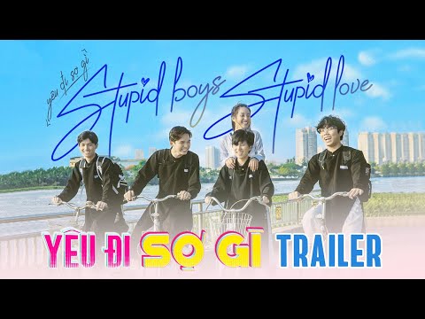 Video YÊU ĐI SỢ GÌ - STUPID BOYS STUPID LOVE | TRAILER |... - youtube