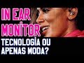 IN EAR MONITOR É MODA OU TECNOLOGIA? - AUDIO PT BR