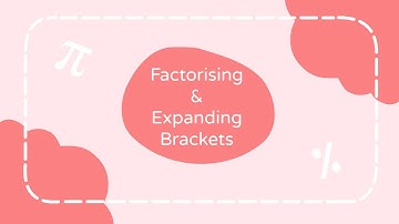 Expanding and Factorising Made Easy! - GCSE Maths Algebra
