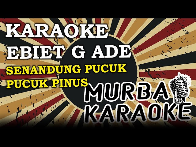 EBIET G ADE - SENANDUNG PUCUK-PUCUK PINUS (KARAOKE VERSION) class=