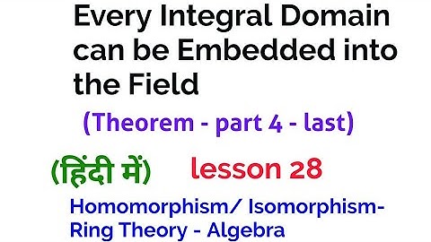 Embedding of an Integral Domain into a Field - Homomorphism/Isomorphism-  Ring Theory - Algebra