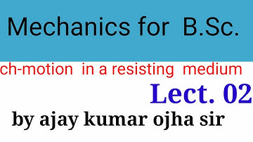 Mechanics for B.Sc ch- motion in a resisting medium  part 02