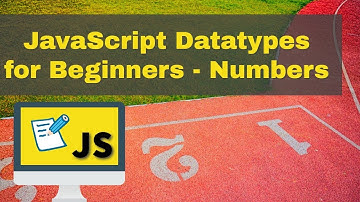 JavaScript Datatypes for Beginners - Numbers