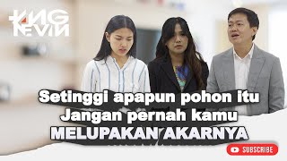 SETINGGI APAPUN POHON ITU JANGAN PERNAH KAMU MELUPAKAN AKARNYA