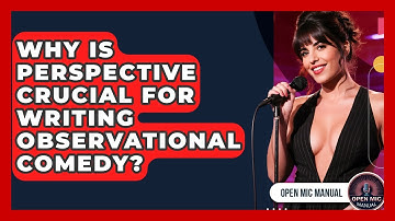Why Is Perspective Crucial For Writing Observational Comedy? - Open Mic Manual