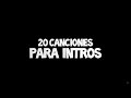 20 CANCIONES PARA INTROS // Leer desc.