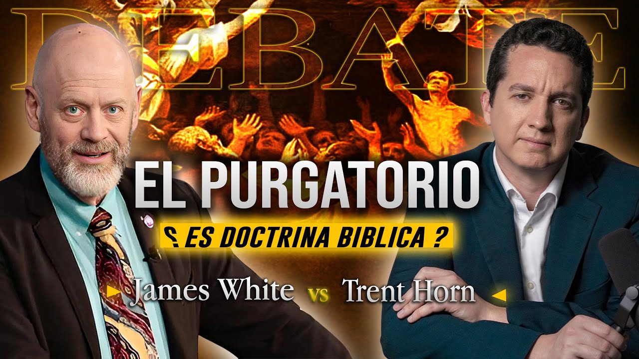 DEBATE: ¿Es cierta la doctrina del Purgatorio?   (Trent Horn vs James White)