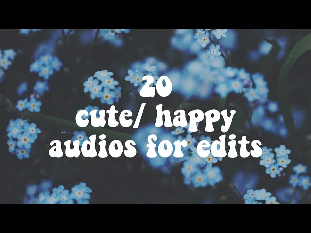 20 CUTE/ HAPPY AUDIOS FOR EDITS PART 1