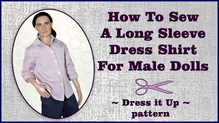Doll Clothes Sewing Tutorial / DIY Men's Collared Dress Shirt for Ken to BJD / Dress it Up Pattern