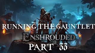 Running the Gauntlet: Enshrouded with @Bob_Does_Stuff1, Part 33 (Forge the Path Finale)