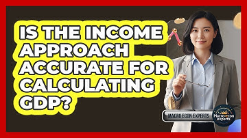 Is The Income Approach Accurate For Calculating GDP?
