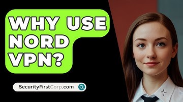 Why Use Nord VPN? - SecurityFirstCorp.com