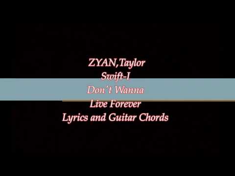 ZAYN, Taylor Swift - I Don’t Wanna Live Forever (Fifty Shades Darker) lyrics and guitar chords