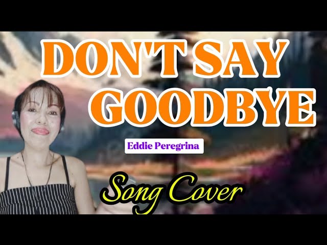 DON'T SAY GOODBYE  (Eddie Peregrina) with Lyrics class=