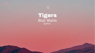 Bilal Wahib - Tigers (Lyrics) Resimi