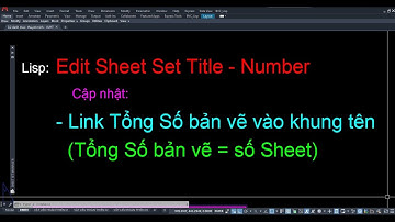 Lisp Edit Sheet number - sheet title RSH (cập nhật link tổng số Sheet vào khung tên)